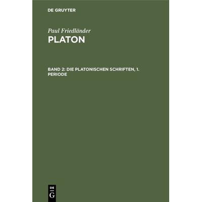 Die Platonischen Schriften, 1. Periode, Gebundene Ausgabe von Paul Friedländer, De Gruyter, 978-3-11-107729-1