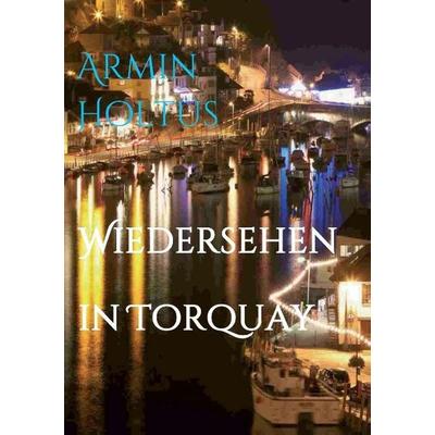 Wiedersehen in Torquay, Taschenbuch von Armin Holtus, Tredition, 978-3-7323-3103-1