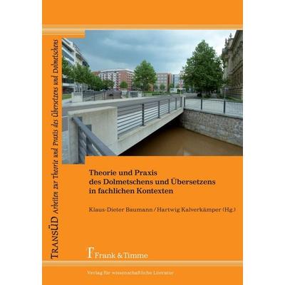 Theorie und Praxis des Dolmetschens und Übersetzens in fachlichen Kontexten, Taschenbuch von , Frank & Timme, 978-3-7329-0016-9