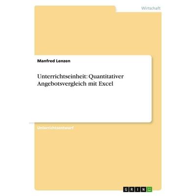 Unterrichtseinheit: Quantitativer Angebotsvergleich mit Excel, Taschenbuch von Manfred Lenzen, GRIN, 978-3-638-95430-3