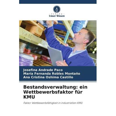 Bestandsverwaltung: ein Wettbewerbsfaktor für KMU, Taschenbuch von Josefina Andrade Paco,Maria Fernanda Robles Montaño,Ana Cristina Oshima Castillo,