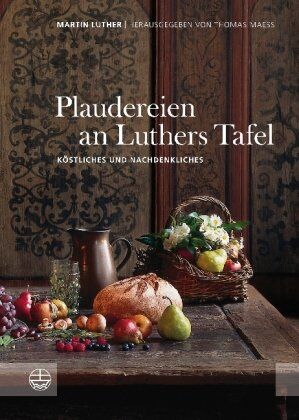 Martin Luther. Hrsg. v. Thomas Maess - Plaudereien an Luthers Tafel. Köstliches und Nachdenkliches. - Preis vom 18.10.2026 15:28:09 h