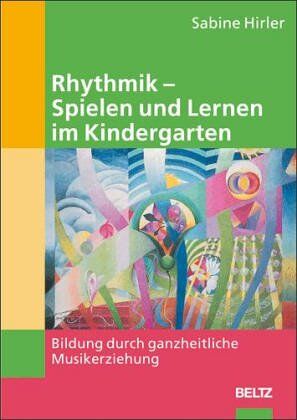 Sabine Hirler - Rhythmik - Spielen und Lernen im Kindergarten: Bildung durch ganzheitliche Musikerziehung - Preis vom 13.10.2026 11:25:28 h