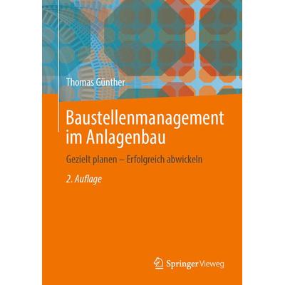 Baustellenmanagement im Anlagenbau, Gebundene Ausgabe von Thomas Günther, Springer Berlin, 978-3-662-69328-5