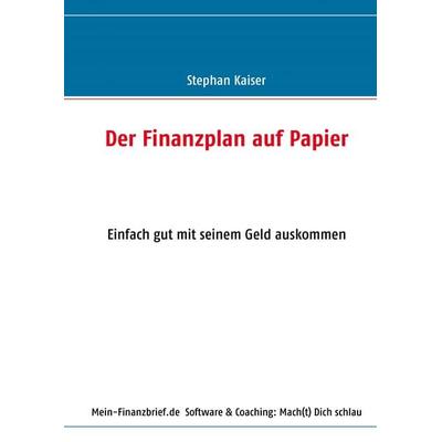 Der Finanzplan auf Papier, Taschenbuch von Stephan Kaiser, BoD – Books on Demand, 978-3-8423-7602-1