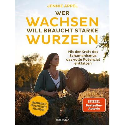 Wer wachsen will braucht starke Wurzeln, Taschenbuch von Jennie Appel, Irisiana, 978-3-424-15473-3