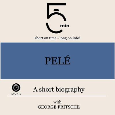 Pelé: A short biography - 5 Minutes,5 Minute Biographies,George Fritsche, Audio, 9783754508091
