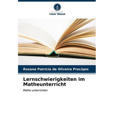 Lernschwierigkeiten im Matheunterricht, Taschenbuch von Rosana Patrícia de Oliveira Procópio, Verlag Unser Wissen, 978-620-6-99758-0