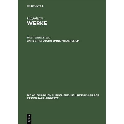 Refutatio omnium haeresium, Gebundene Ausgabe von , De Gruyter, 978-3-11-029749-2