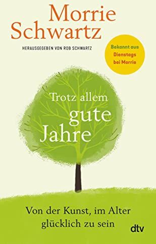 Morrie Schwartz - Trotz allem gute Jahre: Von der Kunst, im Alter glücklich zu sein Bekannt aus dem Weltbestseller ›Dienstags bei Morrie‹ - Preis vom 30.09.2026 22:30:23 h