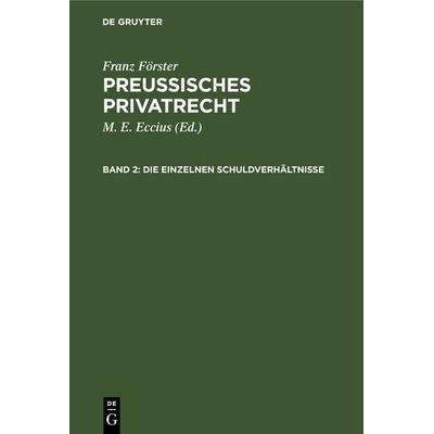 Franz Förster: Preussisches Privatrecht / Die einzelnen Schuldverhältnisse, Gebundene Ausgabe von Franz Förster, De Gruyter, 978-3-11-237713-0