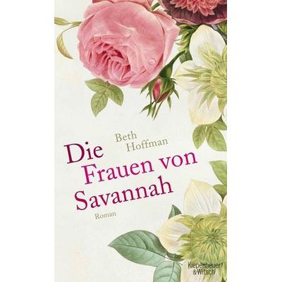 Die Frauen von Savannah, Gebundene Ausgabe von Beth Hoffman, Kiepenheuer & Witsch