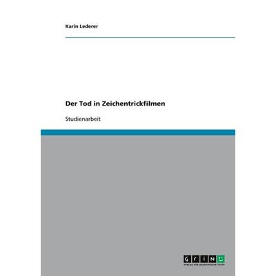 Der Tod in Zeichentrickfilmen, Taschenbuch von Karin Lederer, GRIN, 978-3-640-16354-0