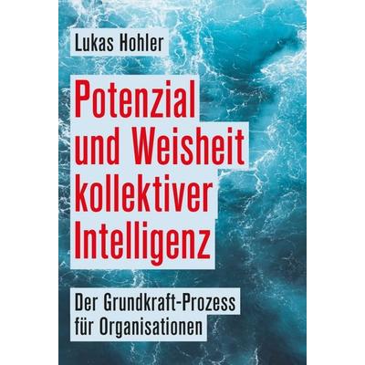 Potenzial und Weisheit kollektiver Intelligenz, Gebundene Ausgabe von Lukas Hohler, Tredition, 978-3-347-23916-6
