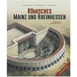 Römisches Mainz und Rheinhessen entdecken, Fachbücher von André Brauch, Rudolf Büllesbach, Lutz Luckhaupt