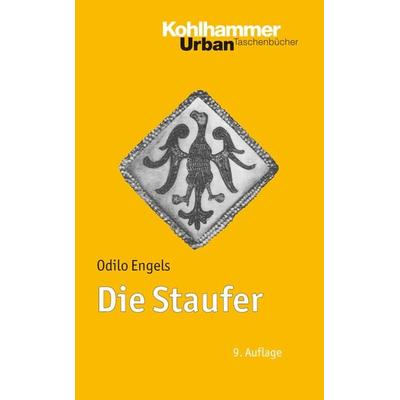 Die Staufer, Taschenbuch von Odilo Engels, Kohlhammer, 978-3-17-021363-0