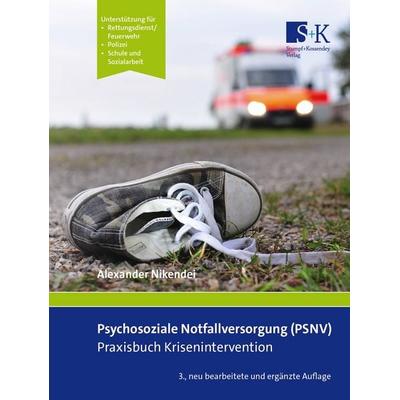 Psychosoziale Notfallversorgung (PSNV) – Praxisbuch Krisenintervention, Taschenbuch von Alexander Nikendei, Stumpf + Kossendey, 978-3-96461-088-1