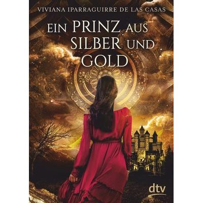Ein Prinz aus Silber und Gold, Taschenbuch von Viviana Iparraguirre De las Casas, dtv