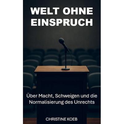 Eine Welt ohne Einspruch, Taschenbuch von Christine Koeb, Bookmundo, 978-94-038-5826-5