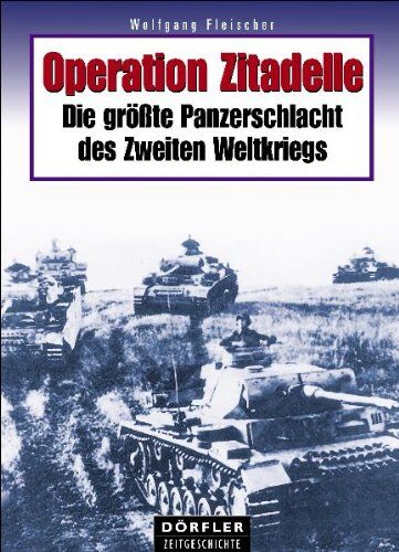 Wolfgang Fleischer - Die grösste Panzerschlacht des Zweiten Weltkriegs: Operation Zitadelle - Preis vom 09.10.2026 07:28:09 h