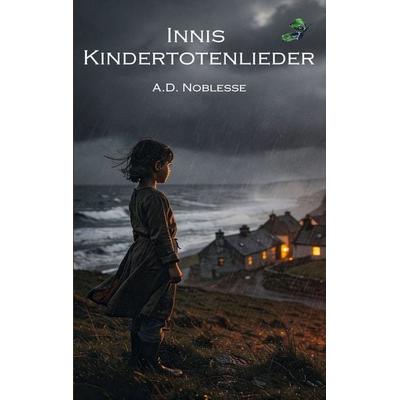 Innis Kindertotenlieder, Taschenbuch von A. D. Noblesse, BoD – Books on Demand, 978-3-7693-6280-0