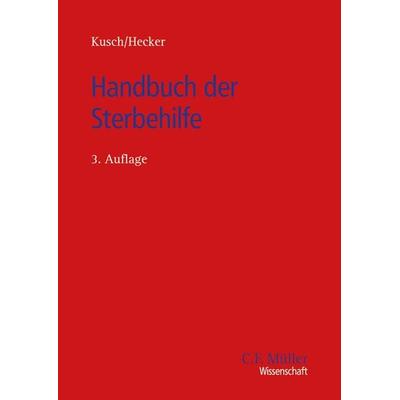 Handbuch der Sterbehilfe, Gebundene Ausgabe von Roger Kusch,Bernd Hecker, C.F. Müller, 978-3-8114-6427-8