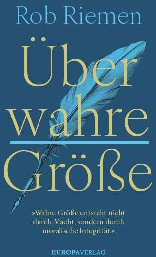 Rob Riemen - Über wahre Größe: »Wahre Größe entsteht nicht durch Macht, sondern durch moralische Integrität.« - Preis vom 19.10.2026 19:33:35 h