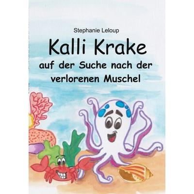 Kalli Krake auf der Suche nach der verlorenen Muschel, Taschenbuch von Stephanie Leloup, BoD – Books on Demand, 978-3-7526-2808-1