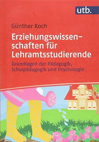 Günther Koch - Erziehungswissenschaften für Lehramtsstudierende: Grundlagen der Pädagogik, Schulpädagogik und Psychologie - Preis vom 11.10.2026 03:10:56 h
