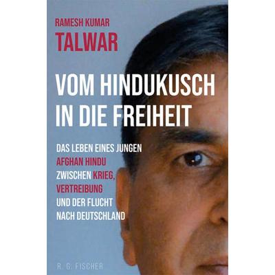 Vom Hindukusch in die Freiheit, Taschenbuch von Ramesh Kumar Talwar, Fischer, R. G., 978-3-8301-9467-5