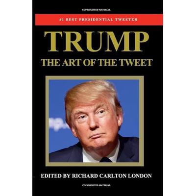 Trump - The Art of The Tweet, Taschenbuch von Richard Carlton London, Blurb, 978-1-366-52860-5