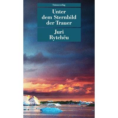 Unter dem Sternbild der Trauer, Taschenbuch von Juri Rytchëu, Unionsverlag