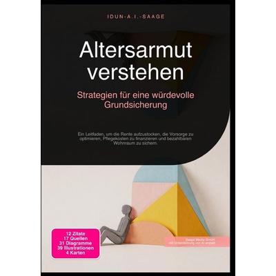 Altersarmut verstehen: Strategien für eine würdevolle Grundsicherung, Taschenbuch von Idun A.I. Saage, Epubli, 978-3-565-27593-9
