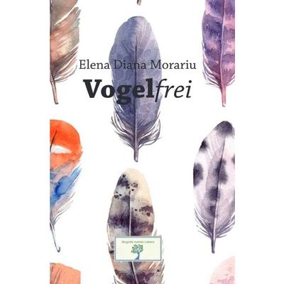Vogelfrei, Taschenbuch von Elena Diana Morariu, Epubli, 978-3-8190-7300-7