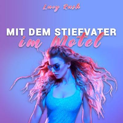 Mit dem Stiefvater im Motel - Lucy Rush, Audio, 4061707462931