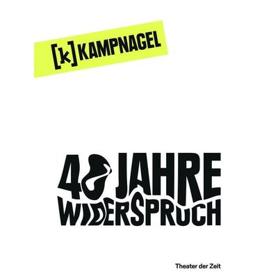 Kampnagel Hamburg 40 Jahre Widerspruch, Taschenbuch von , Theater der Zeit, 978-3-95749-465-8