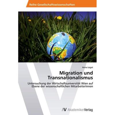 Migration und Transnationalismus, Taschenbuch von Anna Legat, AV Akademikerverlag, 978-3-639-46262-3