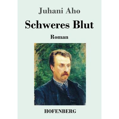 Schweres Blut, Taschenbuch von Juhani Aho, Hofenberg, 978-3-7437-3278-0