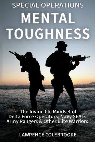 Lawrence Colebrooke - Special Operations Mental Toughness: The Invincible Mindset of Delta Force Operators, Navy SEALs, Army Rangers & Other Elite Warriors! - Preis vom 30.09.2026 09:01:18 h