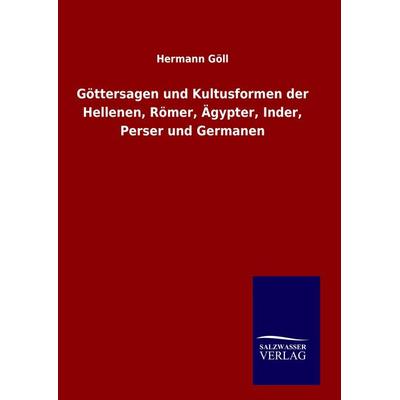 Göttersagen und Kultusformen der Hellenen, Römer, Ägypter, Inder, Perser und Germanen, Gebundene Ausgabe von Hermann Göll, Salzwasser,