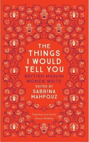 Sabrina Mahfouz - The Things I Would Tell You: British Muslim Women Write - Preis vom 09.10.2026 07:28:09 h