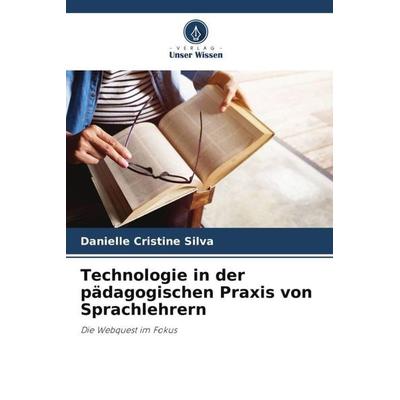 Technologie in der pädagogischen Praxis von Sprachlehrern, Taschenbuch von Danielle Cristine Silva, Verlag Unser Wissen, 978-620-6-43920-2