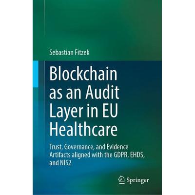 Blockchain as an Audit Layer in EU Healthcare, Gebundene Ausgabe von Sebastian Fitzek, Springer Singapore, 978-981-9246-91-5