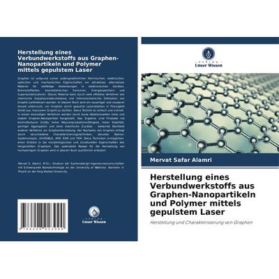 Herstellung eines Verbundwerkstoffs aus Graphen-Nanopartikeln und Polymer mittels gepulstem Laser, Taschenbuch von Mervat Safar Alamri, Verlag Unser