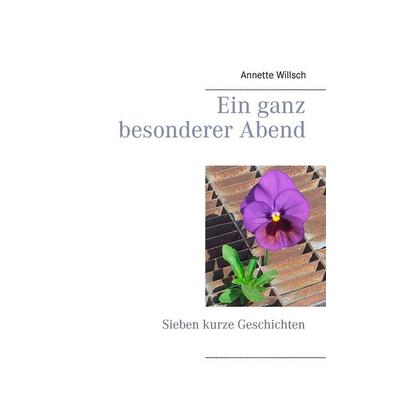 Ein ganz besonderer Abend, Taschenbuch von Annette Willsch, BoD – Books on Demand, 978-3-7412-6646-1