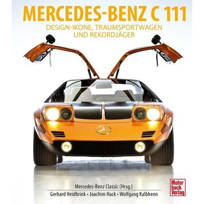 Mercedes-Benz C111, Gebundene Ausgabe von Gerhard Heidbrink,Joachim Hack,Wolfgang Kalbhenn, Motorbuch Verlag, 978-3-613-04482-1