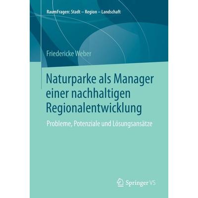 Naturparke als Manager einer nachhaltigen Regionalentwicklung, Taschenbuch von Friedericke Weber, Springer Fachmedien Wiesbaden GmbH,