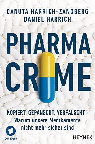 Daniel Harrich - Pharma-Crime: Kopiert, gepanscht, verfälscht - Warum unsere Medikamente nicht mehr sicher sind - Preis vom 09.10.2026 07:28:09 h