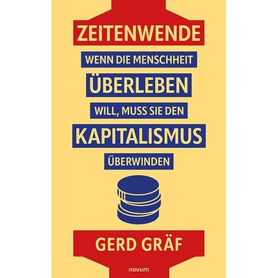 Zeitenwende – Wenn die Menschheit überleben will, muss sie den Kapitalismus überwinden, Taschenbuch von Gerd Gräf, Novum Verlag, 978-3-99131-891-0
