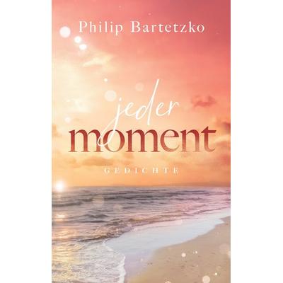 Jeder Moment, Taschenbuch von Philip Bartetzko, BoD – Books on Demand, 978-3-7543-4549-8